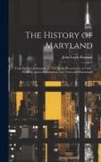 The History of Maryland: From Its First Settlement, in 1633, to the Restoration, in 1660, With a Copious Introduction, and Notes and Illustrati