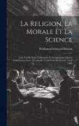 La Religion, La Morale Et La Science: Leur Conflit Dans L'éducation Contemporaine, Quatre Conférences Faites À L'aula De L'université De Genève (Avril