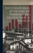 South Sea Bubbles, by the Earl [Of Pembroke] and the Doctor [G.H. Kingsley]