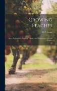 Growing Peaches: Sites, Propagation, Planting, Tillage, And Maintenance Of Soil Fertility