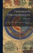 Fragments Philosophiques: Pour Faire Suite Aux Cours De L'histoire De La Philosophie, Volume 2