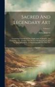 Sacred And Legendary Art: Containing Legends Of The Angels And Archangels, The Evangelists, The Apostles, The Doctors Of The Church, And St. Mar
