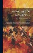 Mémoires De Massena, 7: Redigés D'après Les Documents Qu'il A Laisses Et Sur Ceux Du Depot De La Guerre Et Du Depot Des Fortifications