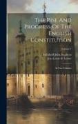 The Rise And Progress Of The English Constitution: In Two Volumes, Volume 1