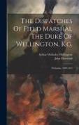 The Dispatches Of Field Marshal The Duke Of Wellington, K.g.: Peninsula, 1809-1813