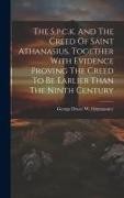 The S.p.c.k. And The Creed Of Saint Athanasius, Together With Evidence Proving The Creed To Be Earlier Than The Ninth Century