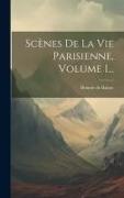 Scènes De La Vie Parisienne, Volume 1