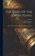 The Story Of The Jewish People: Being A History Of The Jewish People Since Bible Times, Volume 1