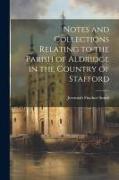 Notes and Collections Relating to the Parish of Aldridge in the Country of Stafford