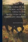 The Form of the Horse, as it Lies Open to the Inspection of the Ordinary Observer