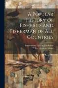 A Popular History of Fisheries and Fisherman of all Countries