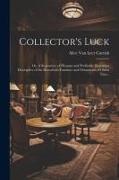 Collector's Luck, or, A Repository of Pleasant and Profitable Discourses Descriptive of the Household Furniture and Ornaments of Olden Time