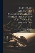 Letters of Alexander Macmillan. Edited With Introd. by his son George A. Macmillan