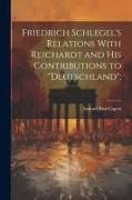 Friedrich Schlegel's Relations With Reichardt and his Contributions to "Deutschland"