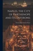 Naples, the City of Parthenope and its Environs