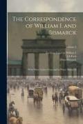 The Correspondence of William I. and Bismarck: With Other Letters From and to Prince Bismarck, Volume 2