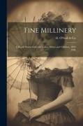 Fine Millinery: Fall and Winter Styles for Ladies, Misses and Children, 1899-1900