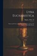 Lyra Eucharistica: Hymns and Verses on the Holy Communion, Ancient and Modern, With Other Poems