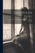 Gray Youth, the Story of a Very Modern Courtship and a Very Modern Marriage