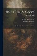 Hunting in Many Lands, the Book of the Boone and Crockett Club