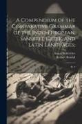 A Compendium of the Comparative Grammar of the Indo-European, Sanskrit, Greek, and Latin Languages,: Pt. 2