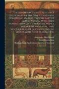 Dictionarium Scoto-celticum: A Dictionary of the Gaelic Language, Comprising an Ample Vocabulary of Gaelic Words ... With Their Signification and V