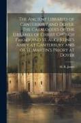 The Ancient Libraries of Canterbury and Dover. The Catalogues of the Libraries of Christ Church Priory and St. Augustine's Abbey at Canterbury and of