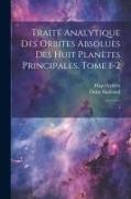 Traité analytique des orbites absolues des huit planètes principales. Tome 1-2: 1