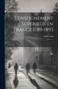 L'enseignement superieur en France 1789-1893: 1