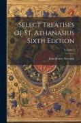 Select Treatises of St. Athanasius Sixth Edition, Volume 2