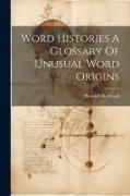 Word Histories A Glossary Of Unusual Word Origins