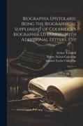 Biographia Epistolaris: Being the Biographical Supplement of Coleridge's Biographia Literaria, With Additional Letters, Etc: 2