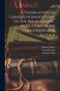 A Translation of Charles Nodier's Story of the Bibliomaniac, With a Foreword Concerning the Author