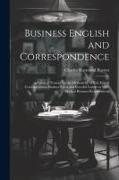 Business English and Correspondence, a Practical Treatise on the Methods by Which Expert Correspondents Produce Clear and Forceful Letters to Meet Mod