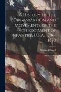 A History of the Organization and Movements of the 4th Regiment of Infantry, U.S.A., 1796-1870