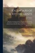 Kalendars of Scottish Saints: With Personal Notices of Those of Alba, Laudonia, & Strathclyde: an Attempt to fix the Districts of Their Several Miss