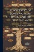 The Ancestry of James Morgan Sherman and his Descendants