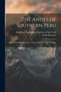 The Andes of Southern Peru, Geographical Reconnaissance Along the Seventy-third Meridian