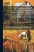 Biographical and Historical Record of Wayne and Appanoose Counties, Iowa, Containing ... a Condensed History of the State of Iowa, Portraits and Biogr