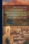 The Popular Cyclopaedia of Biblical Literature Condensed From the Larger Work