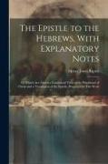 The Epistle to the Hebrews, With Explanatory Notes: To Which are Added a Condensed View of the Priesthood of Christ and a Translation of the Epistle