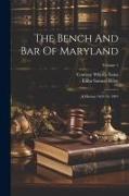 The Bench And Bar Of Maryland: A History 1634 To 1901, Volume 1