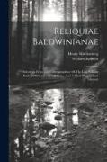 Reliquiae Baldwinianae: Selections From The Correspondence Of The Late William Baldwin With Occasional Notes, And A Short Biographical Memoir