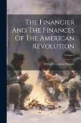 The Financier And The Finances Of The American Revolution, Volume 2
