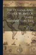 The Oceana, And Other Works Of James Harrington, Esq