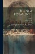 The New Testament ...: Containing The Text Taken From The ... Authorised Translation ... With A Commentary And Critical Notes, Volume 1