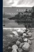 A Journey Through Albania: And Other Provinces Of Turkey In Europe And Asia, To Constantinople, During The Years 1809 And 1810, Volume 1