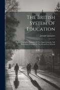 The British System Of Education: Being A Complete Epitome Of The Improvements And Inventions Practised At The Royal Free Schools
