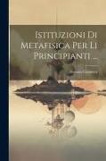 Istituzioni Di Metafisica Per Li Principianti