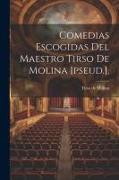 Comedias Escogidas Del Maestro Tirso De Molina [pseud.]